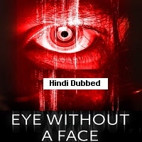 Watch Eye Without a Face (2021) Hindi Dubbed From Player 1 Below